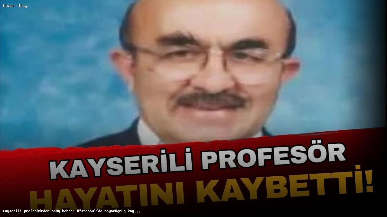 İstanbul’da Hayatını Kaybeden Ünlü Profesör Kimdir?
