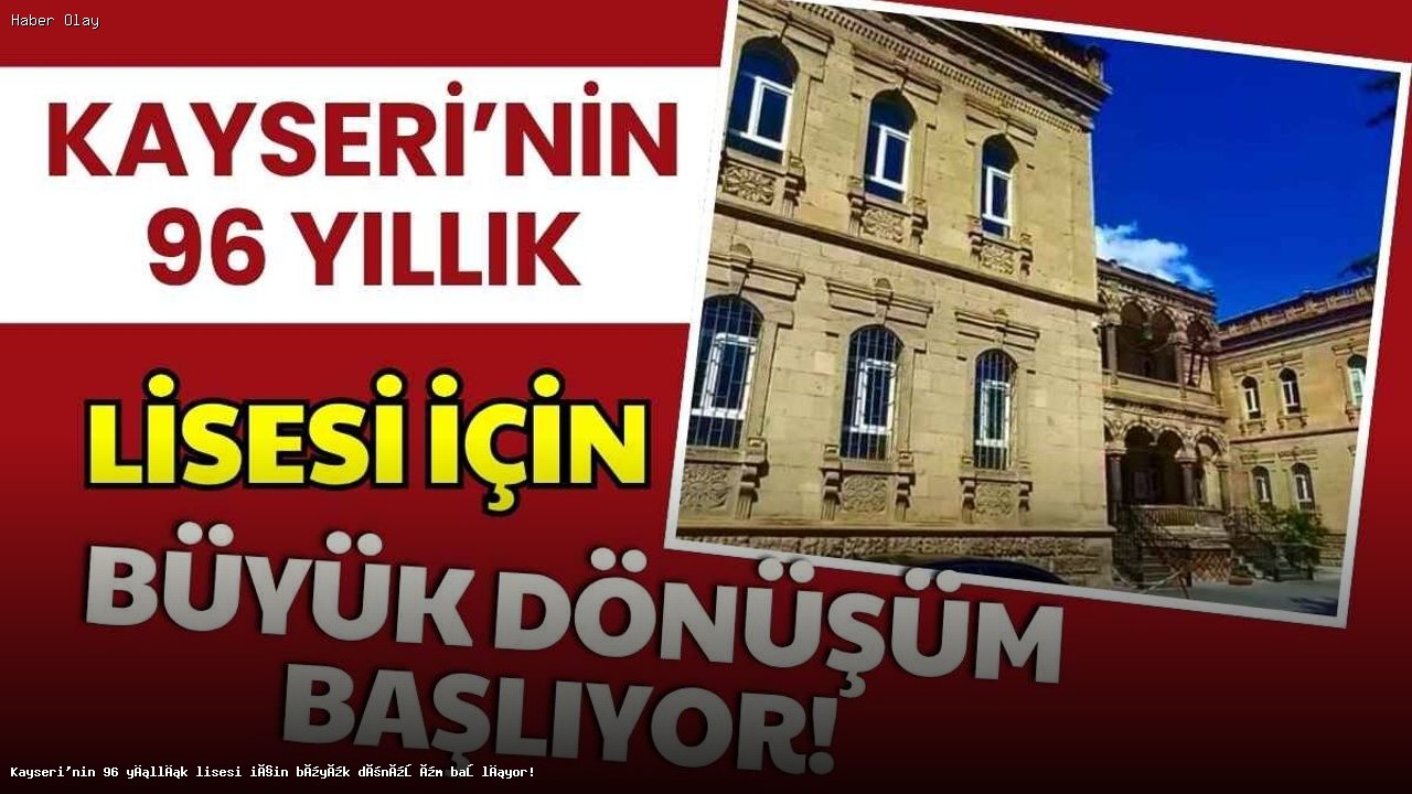 Develi Lisesi’nde Büyük Restorasyon Projesi Başlıyor