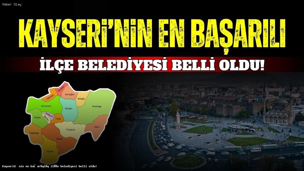 Kayseri’nin En Başarılı İlçe Belediyesi Hangisi?