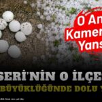 Kayseri’nin o ilçesine ceviz büyüklüğünde dolu yağdı!