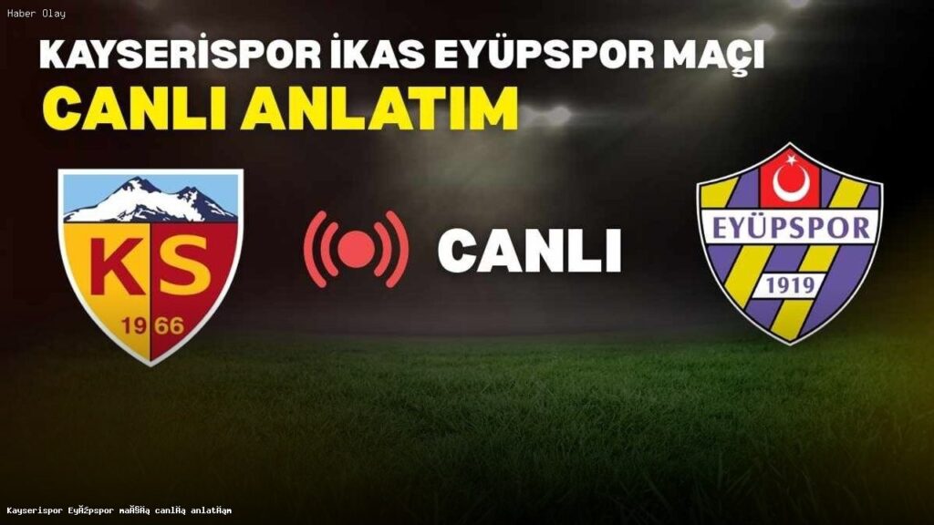 Kayserispor Eyüpspor maçı canlı anlatım