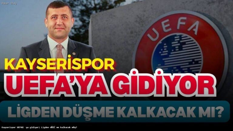 Kayserispor UEFA’ya başvuruyor: Ligden düşme tehlikesi kalkar mı?