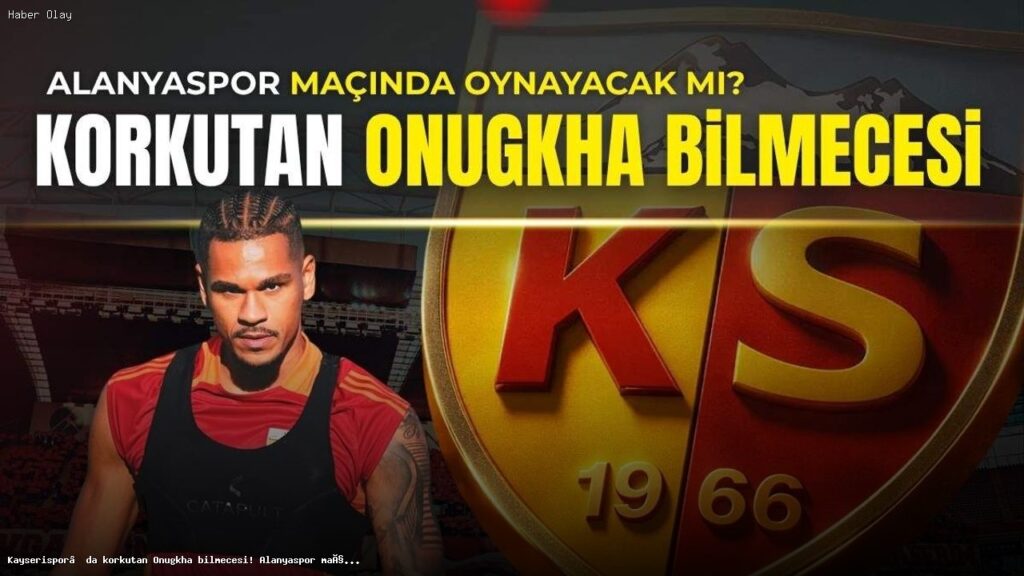 Kayserispor’un Golcüsü Onugkha’nın Sağlık Durumu Merak Ediliyor
