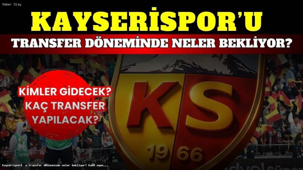 Kayserispor transfer dönemi: Hedefler ve beklentiler