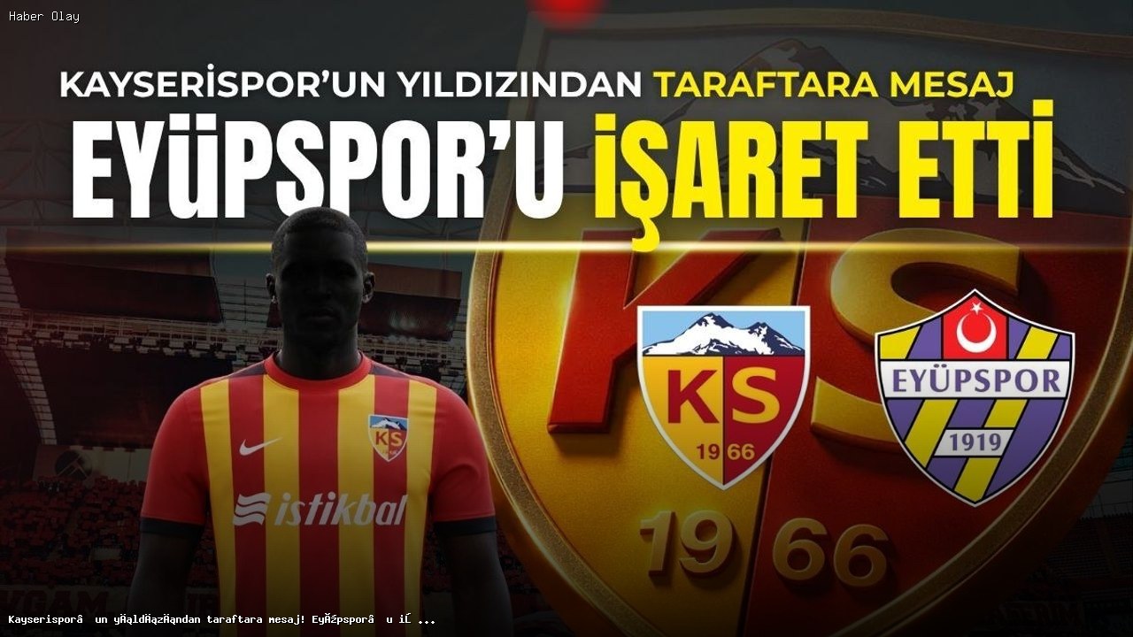 Kayserispor’un Fedor Chalov’dan Eyüpspor’a Mesajı