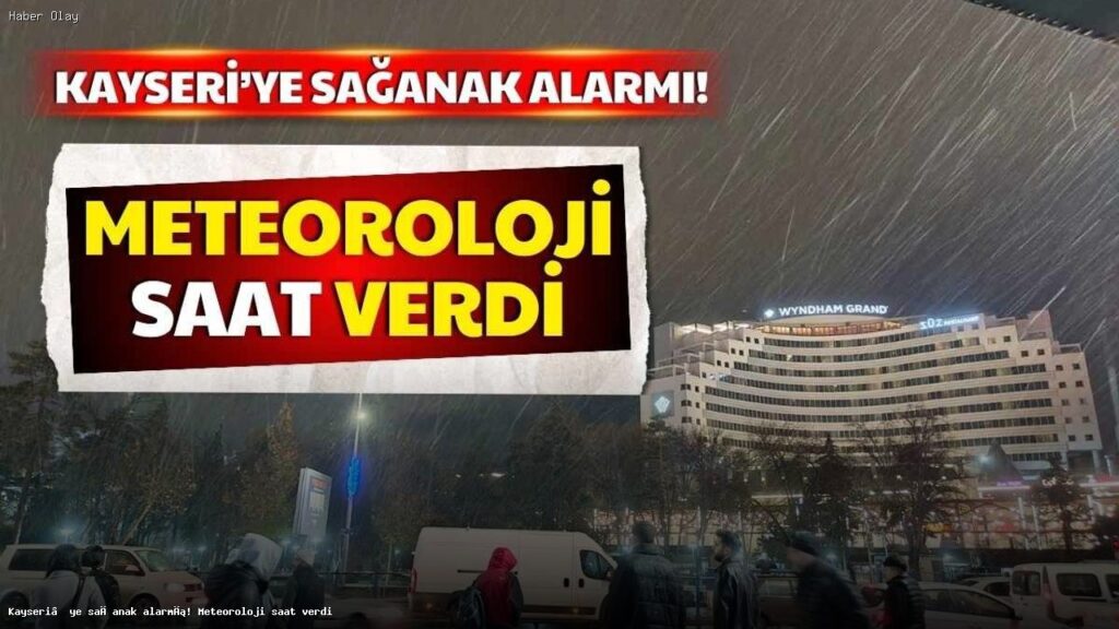 Kayseri’ye sağanak alarmı! Meteoroloji saat verdi