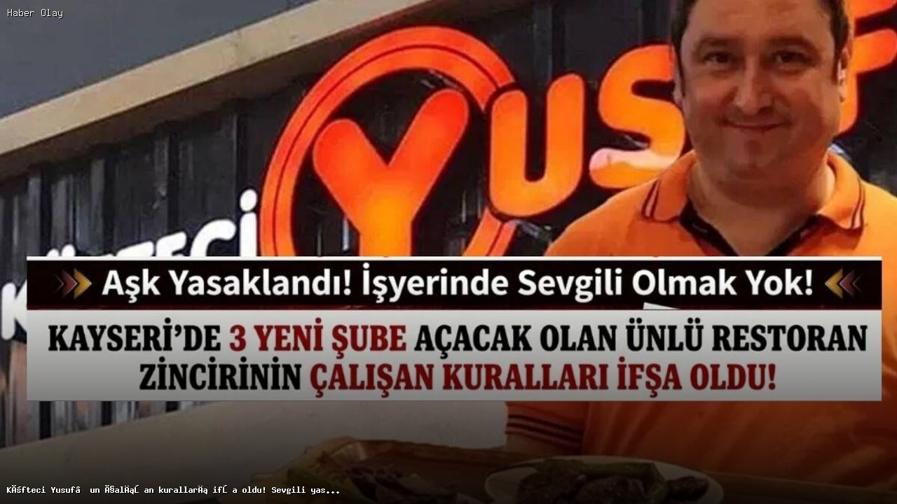 Köfteci Yusuf’ta Çalışan Kuralları: Sevgili Yasağı ve Daha Fazlası