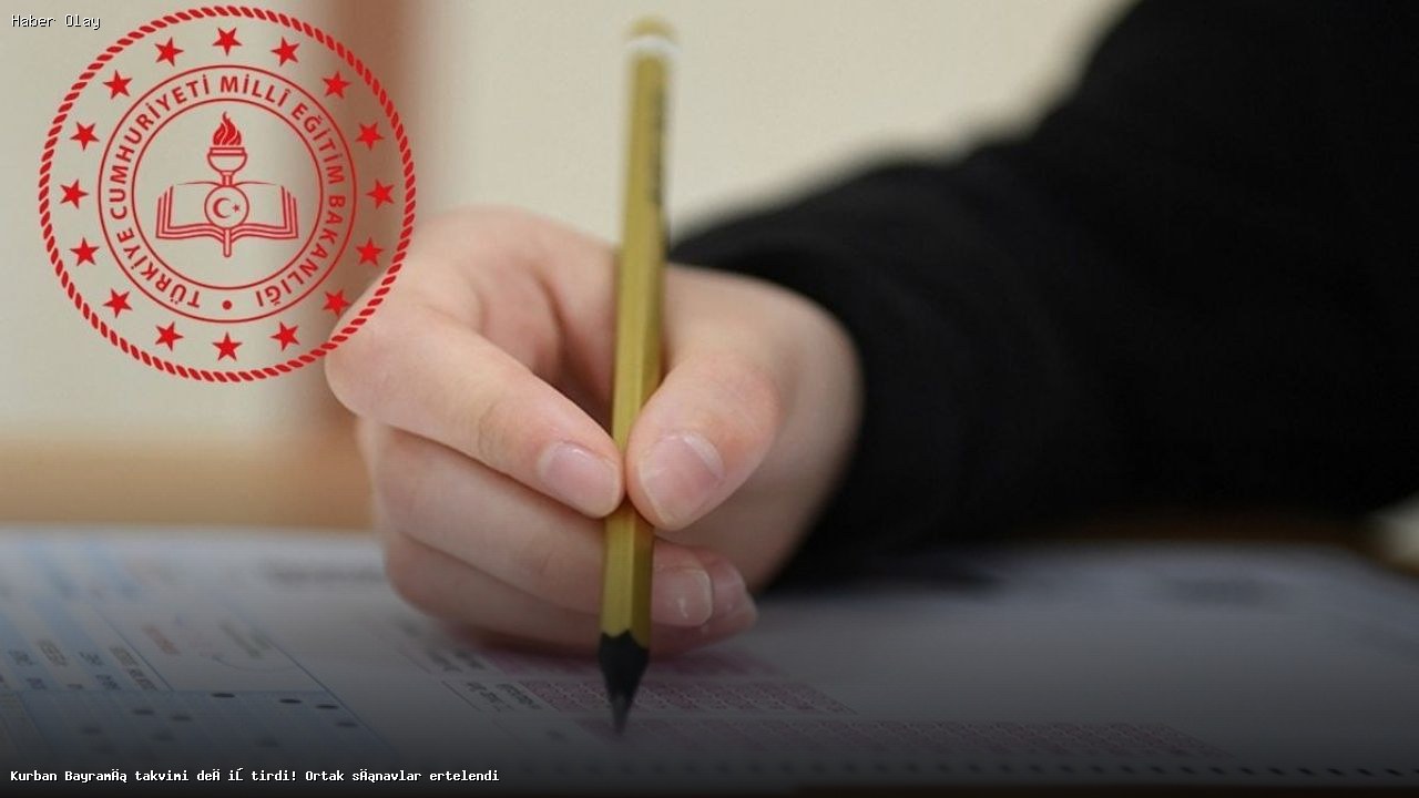 Kurban Bayramı Nedeniyle Sınav Takvimi Değişti