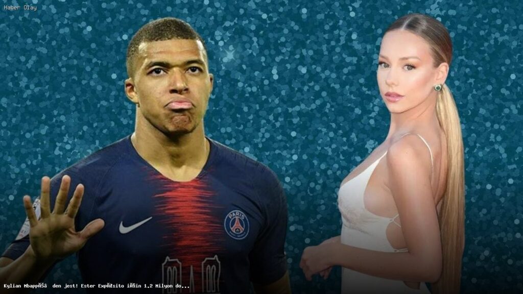Kylian Mbappé’nin Ester Expósito’ya Milyon Dolarlık Jest