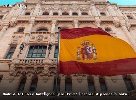 İspanya ve İsrail Arasında Diplomat Krizi: Gözaltı Tepkisi