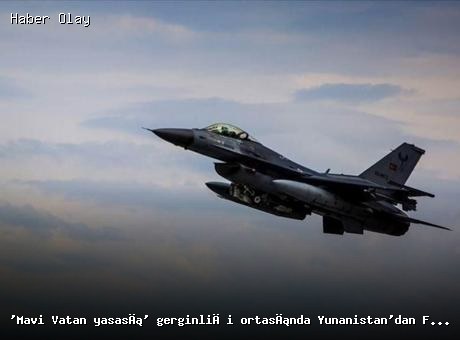 Yunanistan’dan Doğu Akdeniz’de Askeri Hamle: F-16’lar Görevde