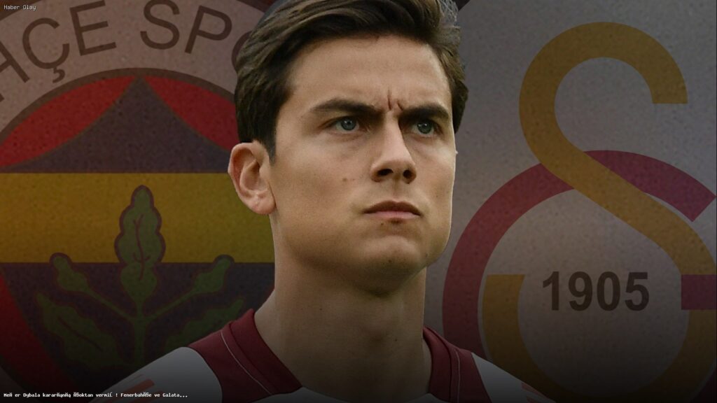 Dybala’nın Geleceği: Fenerbahçe ve Galatasaray için Ne Anlama Geliyor?
