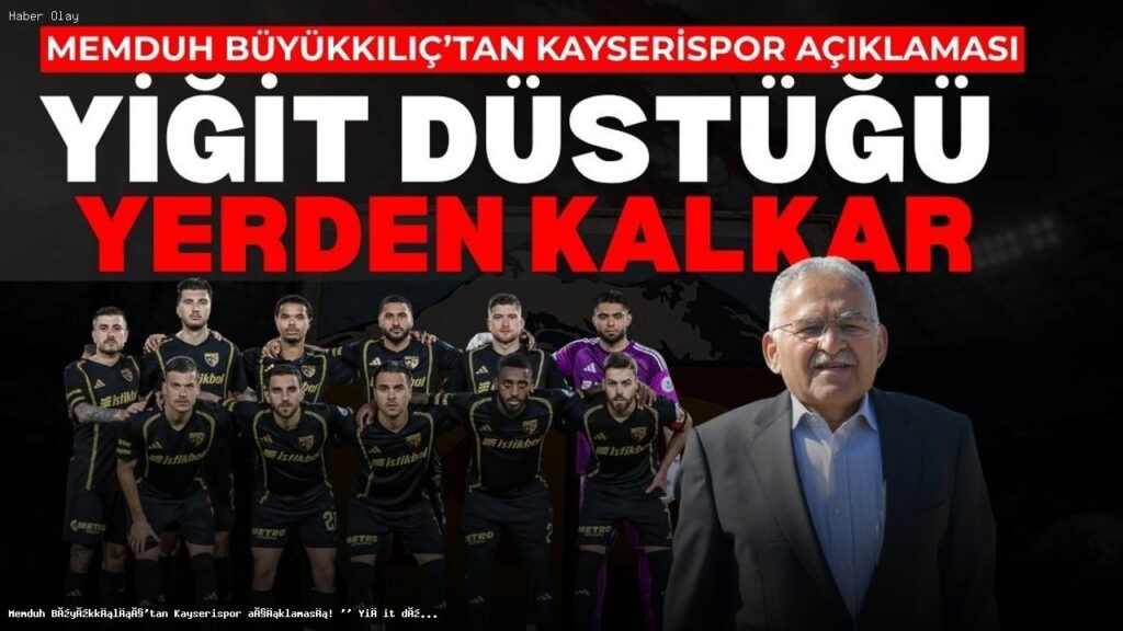 Kayserispor’un Düşüşü ve Büyükkılıç’ın Mesajı Nedir?