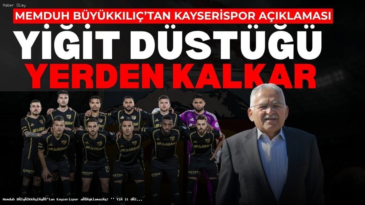 Kayserispor’un Düşüşü ve Büyükkılıç’ın Mesajı Nedir?