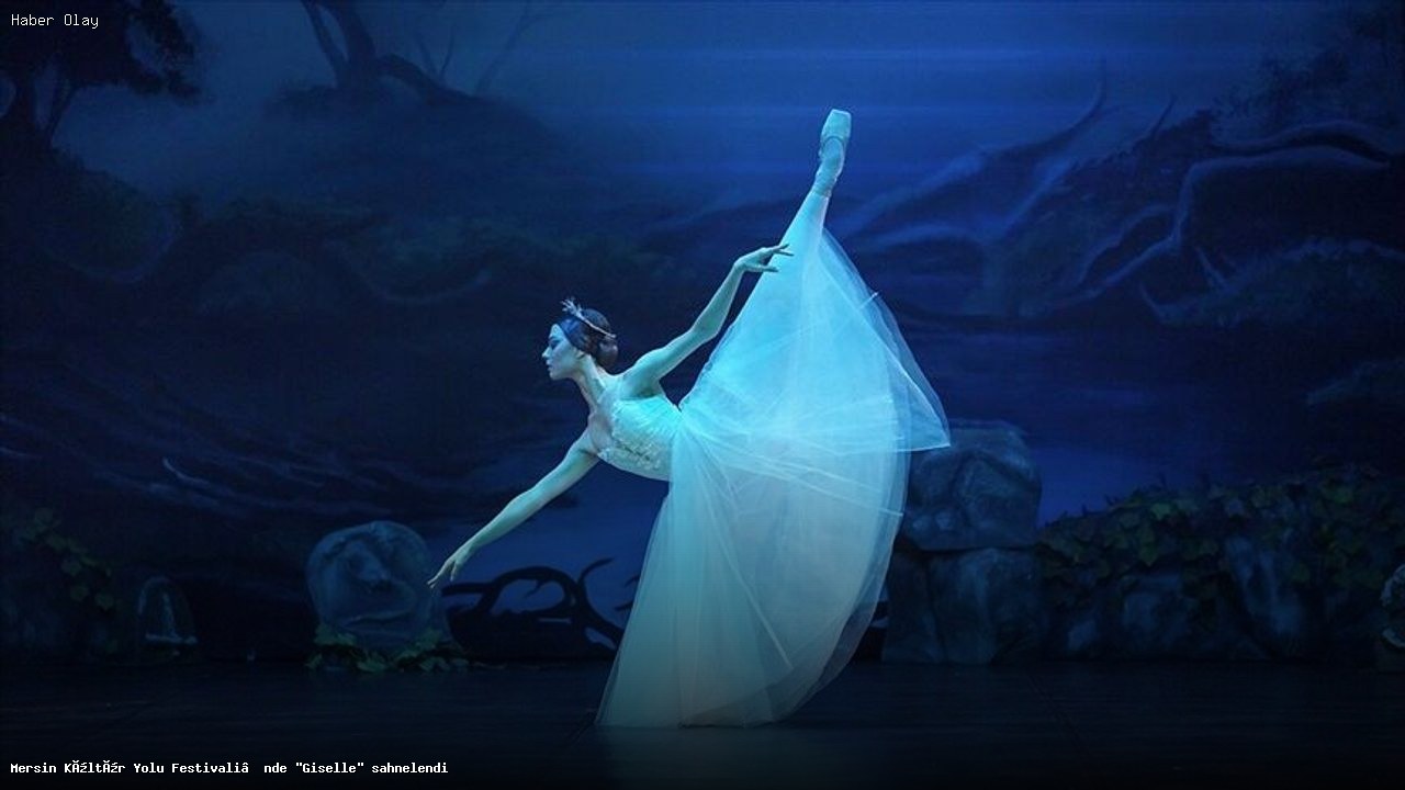 Mersin Kültür Yolu Festivali’nde Bale Şöleni: Giselle