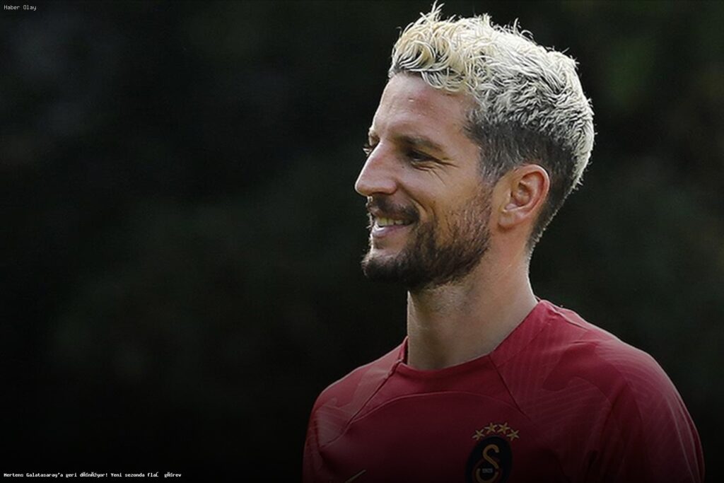Mertens Galatasaray’a Geri Dönüyor: Yeni Sezonda Görev Nedir?