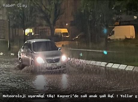 Meteoroloji uyarmıştı! Kayseri’de sağanak yağış! Yollar göle döndü