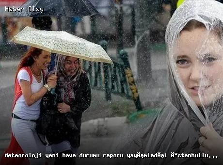 İstanbul’da sağanak yağış bekleniyor: Meteoroloji uyardı!
