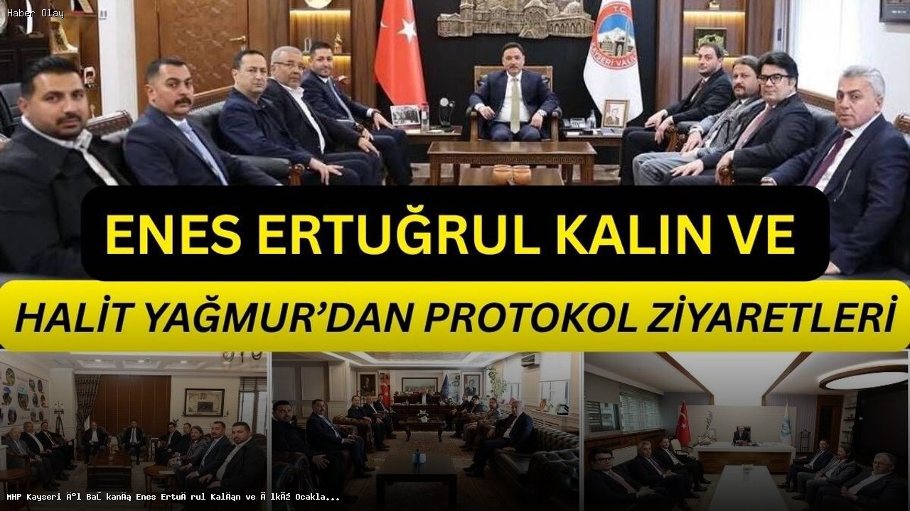 MHP Kayseri İl Başkanı Kalın ve Yağmur’un Protokol Temasları