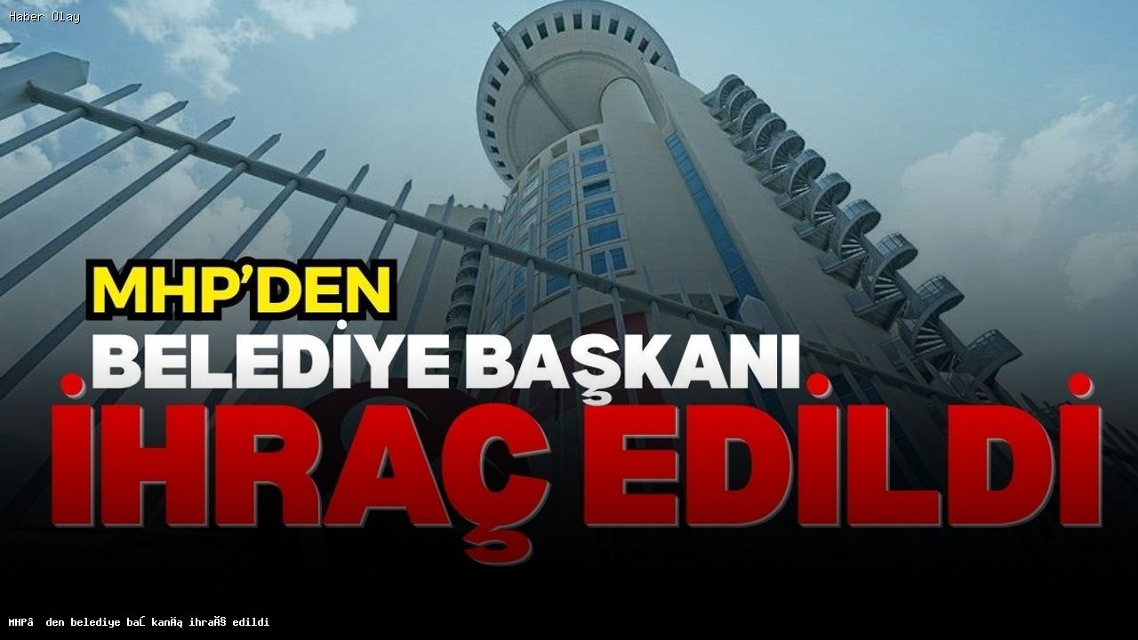 MHP’den İhraç Edilen Belediye Başkanı Kimdir?