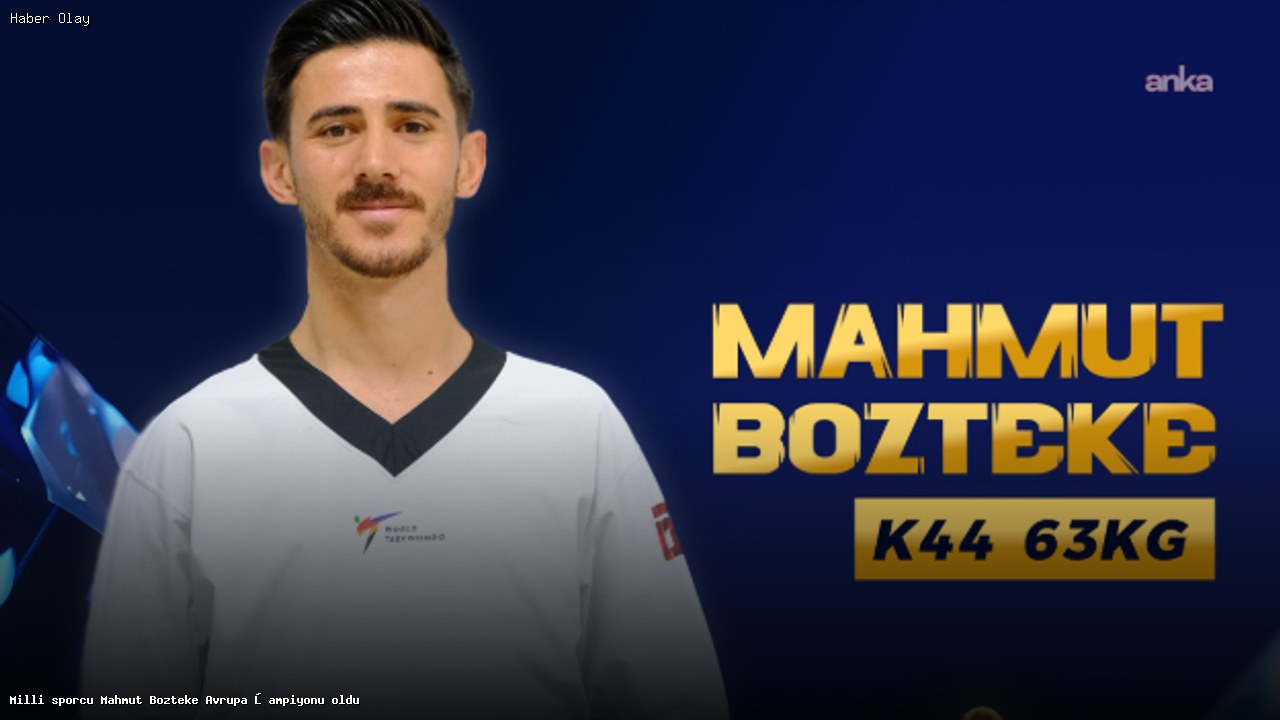 Mahmut Bozteke Avrupa Para Taekwondo Şampiyonu Oldu