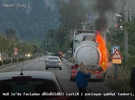 Muğla’da yakıt tankerinde yangın: Lastik patladı