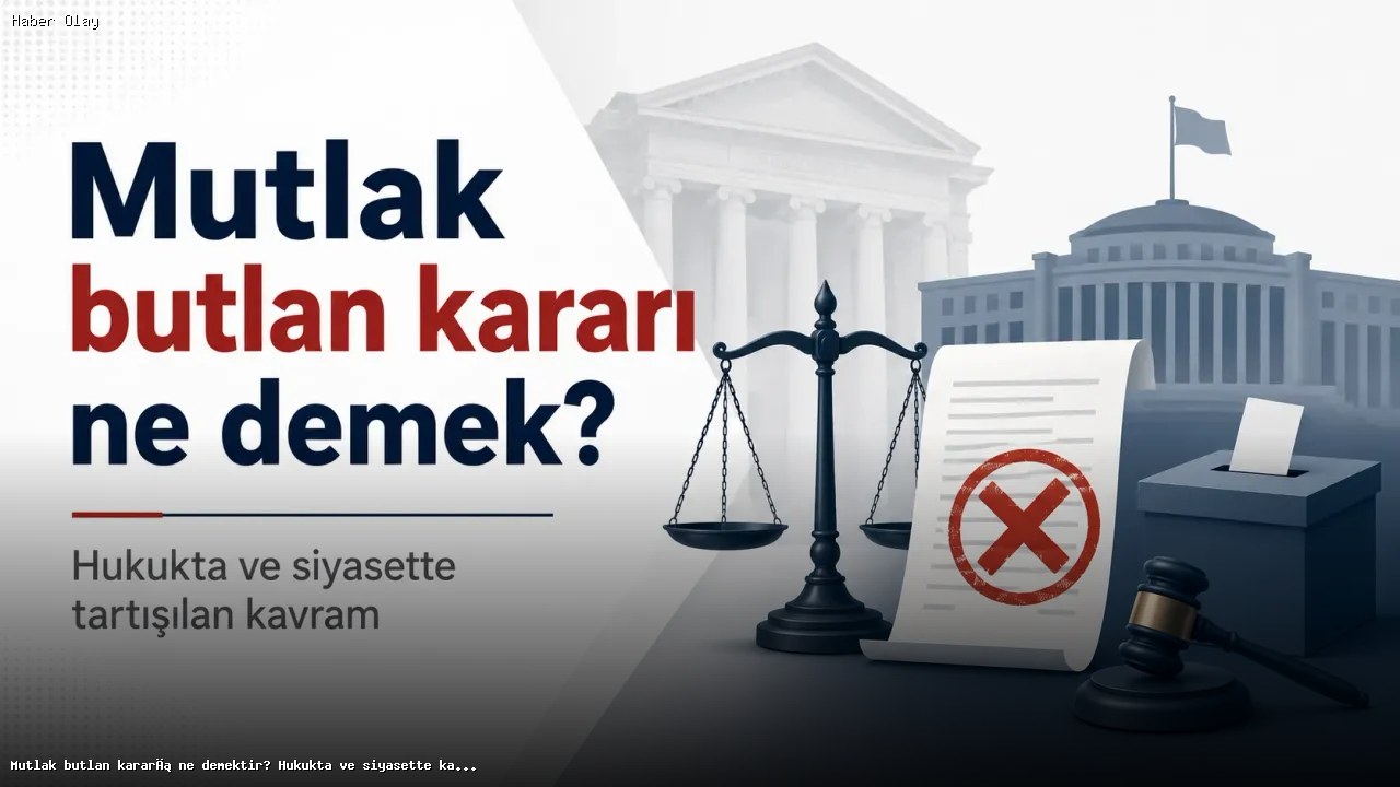 Mutlak Butlan Kararı Nedir ve Hukuki Önemi Nasıldır?