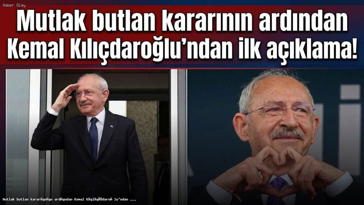 Kemal Kılıçdaroğlu’ndan Mutlak Butlan Kararı Sonrası Açıklama