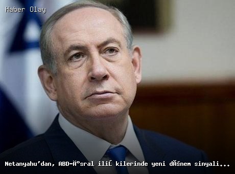 Netanyahu’dan ABD-İsrail İlişkilerine Dair Çarpıcı Açıklamalar