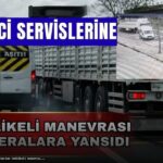 Nevşehir’de Tırın Tehlikeli Manevrası Neleri Gözler Önüne Serdi?