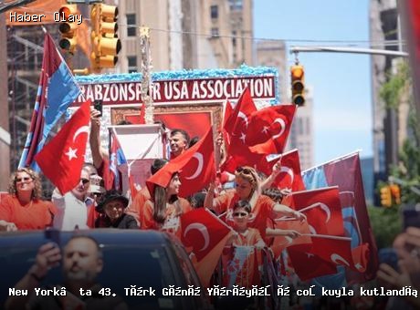 New York’ta 43. Türk Günü Yürüyüşü coşkuyla kutlandı