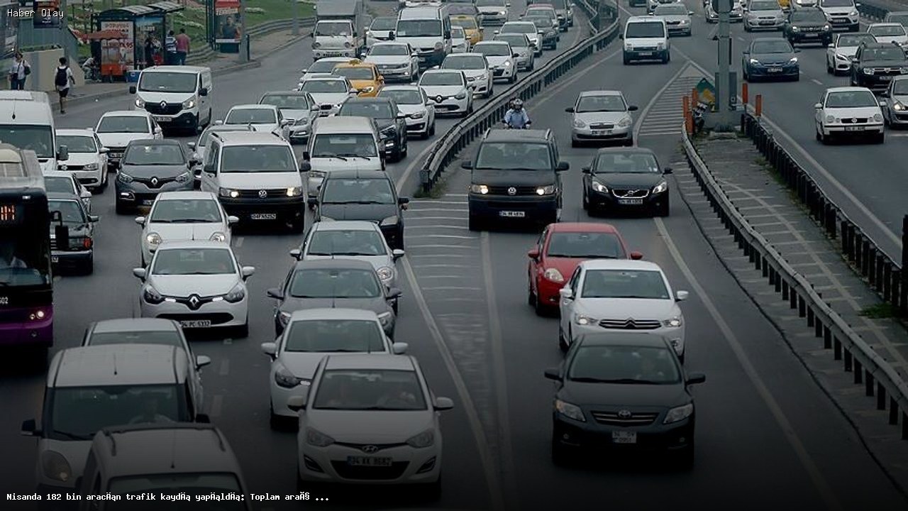 Nisanda 182 bin aracın trafik kaydı yapıldı: Toplam araç 34 milyonu geçti