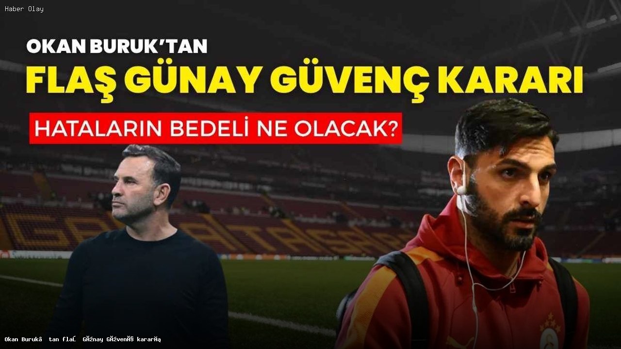 Galatasaray’da Okan Buruk’un Şaşırtan Günay Güvenç Kararı
