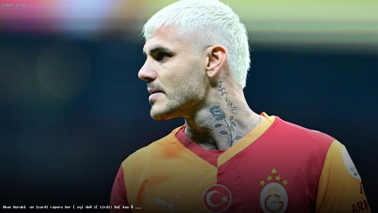 Galatasaray’da Icardi Belirsizliği: Okan Buruk ve Başkan Özbek’in Kararları