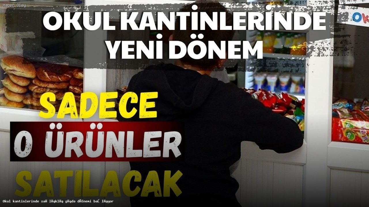 Okul Kantinlerinde Sağlıklı Ürün Dönemi Başlıyor: Neler Değişiyor?