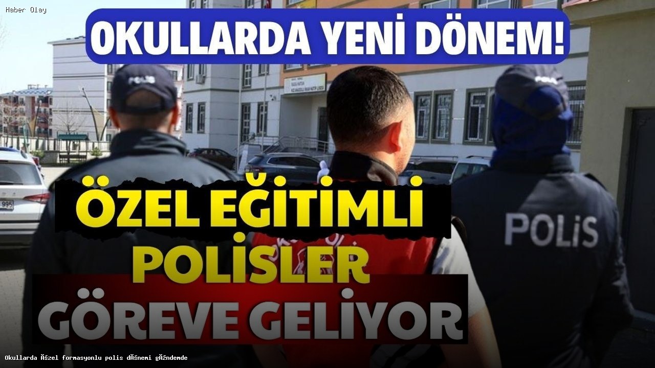 Okul Güvenliği İçin Özel Formasyonlu Polisler Kimdir?
