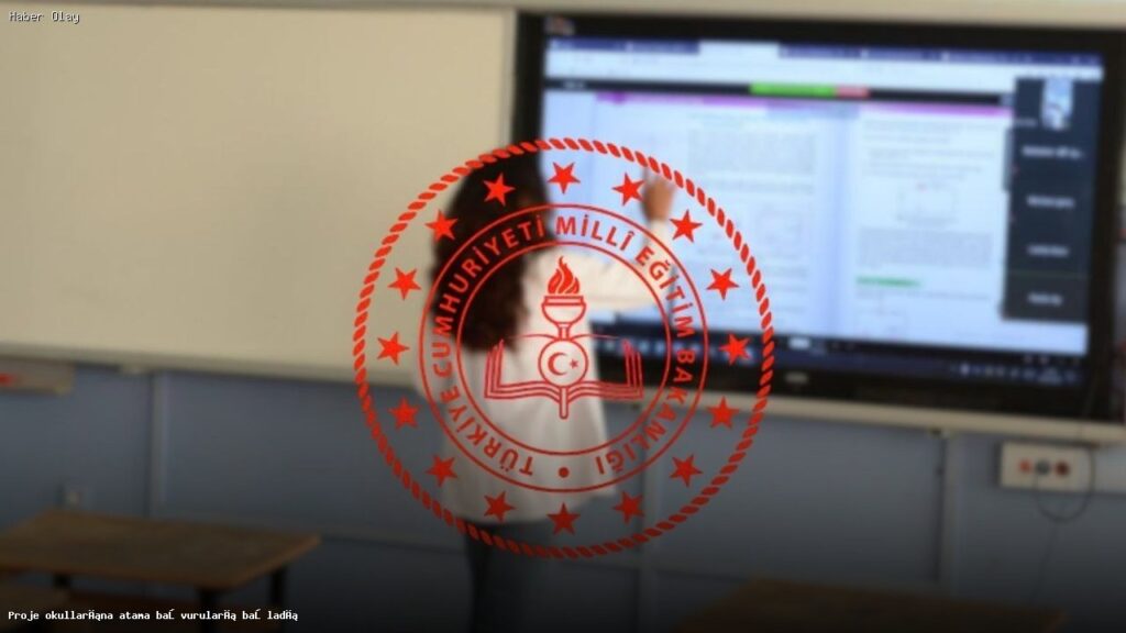 Proje Okulları İçin Öğretmen ve Yönetici Atama Süreci Nedir?