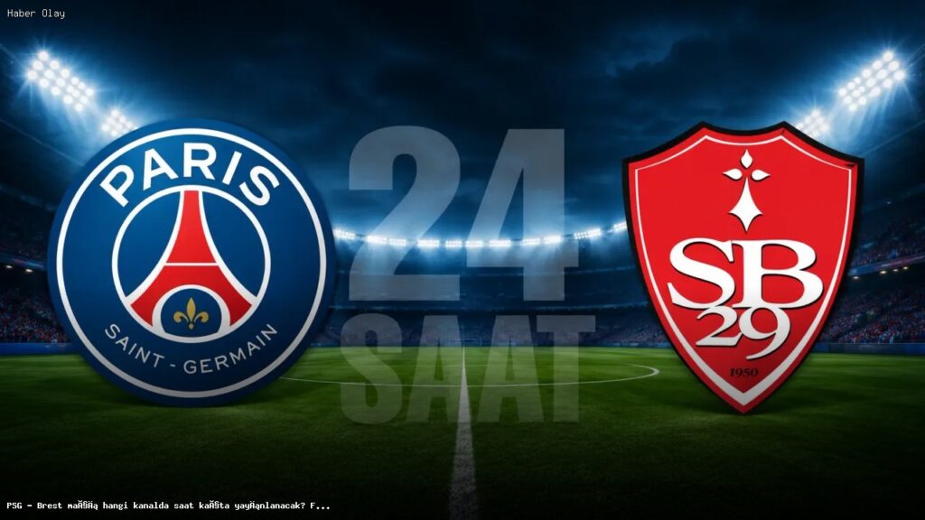 PSG – Brest Maçı Hangi Kanaldan Yayınlanacak?