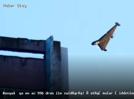 Rusya’ya en az 556 dron ile saldırı! Çatışmalar şiddetlendi