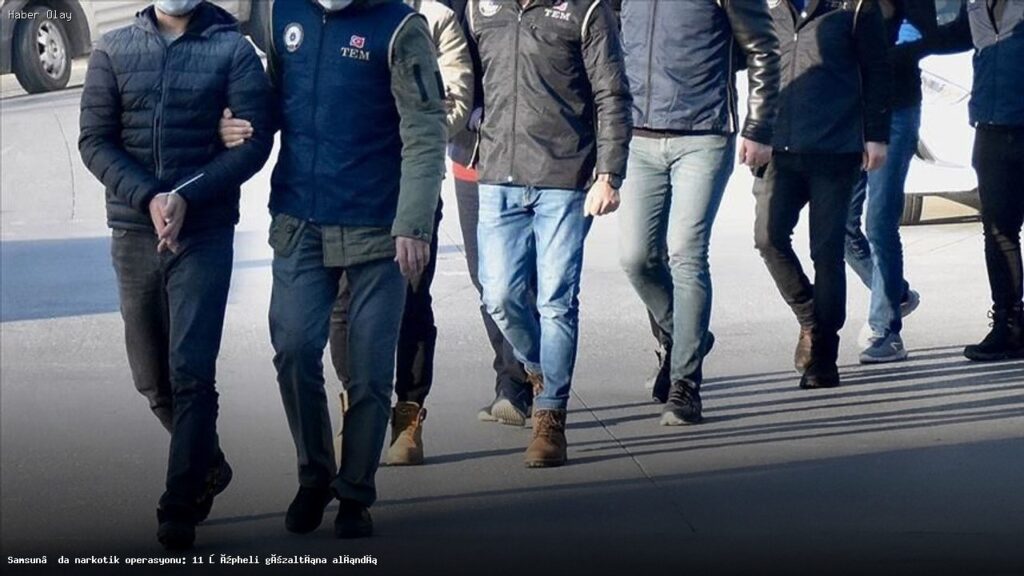 Samsun’da Narkotik Operasyonu: 11 Gözaltı ve Çok Sayıda Ele Geçirilen Madde