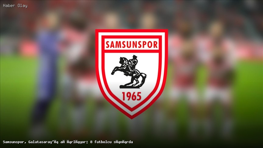 Samsunspor Galatasaray Maçında 8 Futbolcu Tehlike Altında