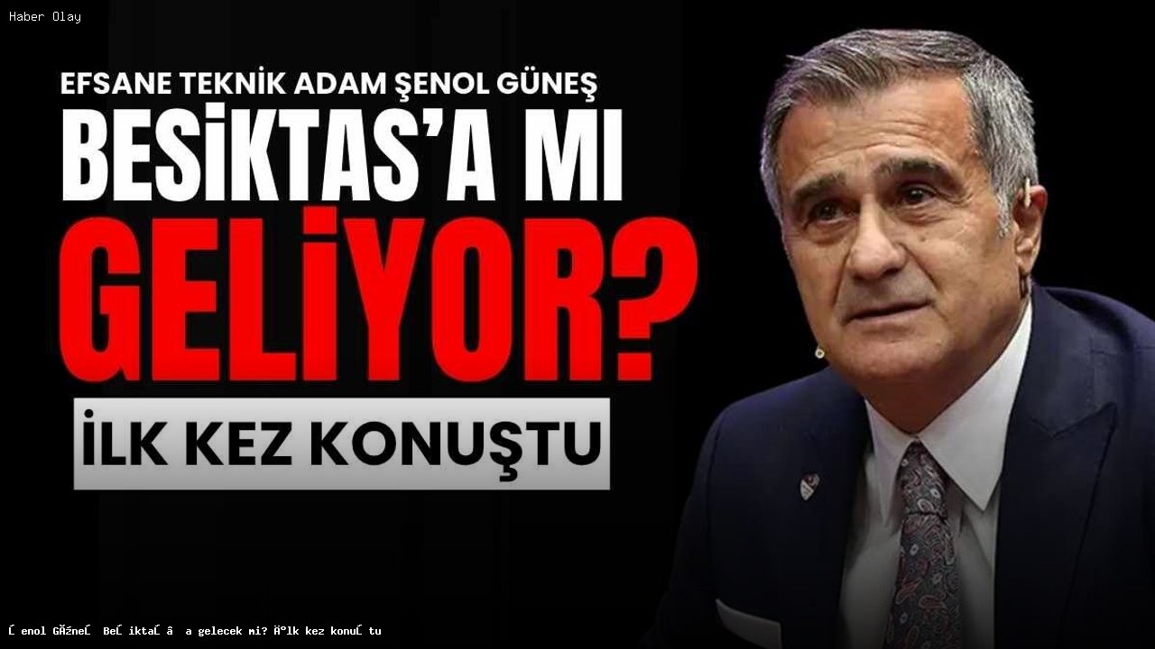 Şenol Güneş Beşiktaş’a gelecek mi? İlk kez konuştu