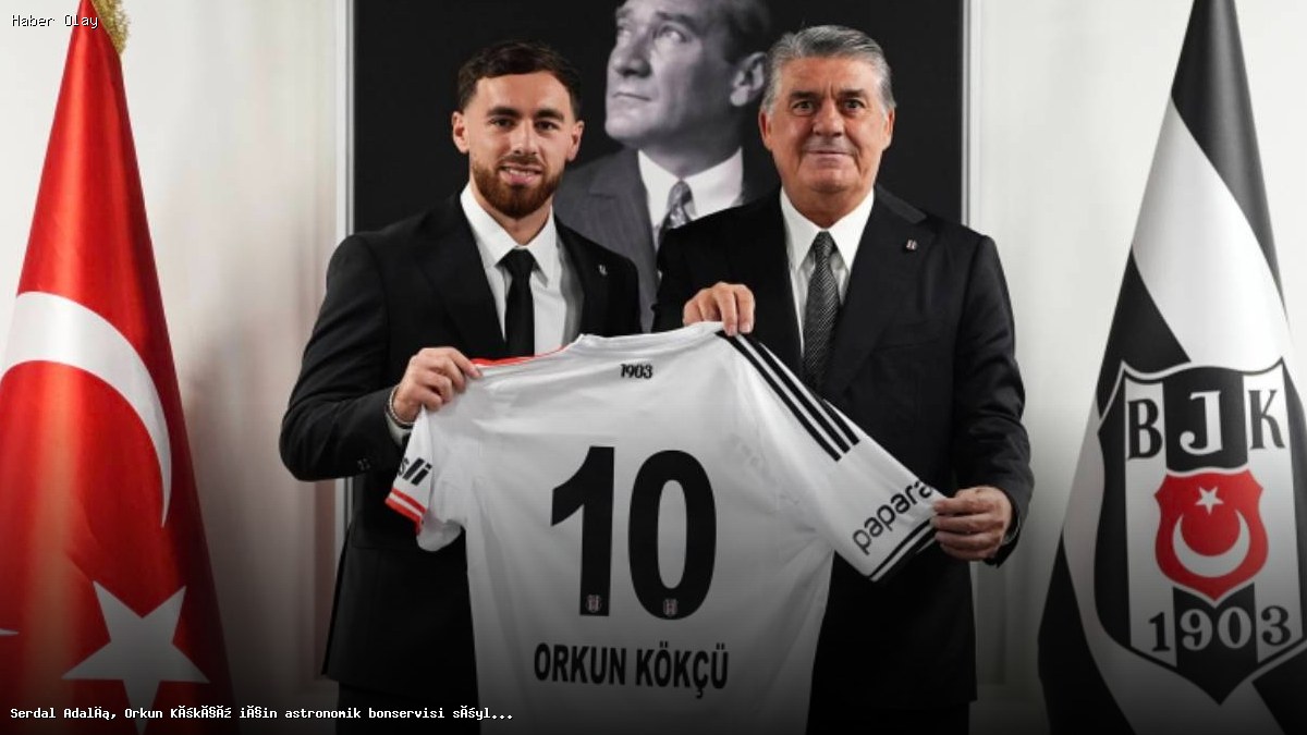 Orkun Kökçü Transferinde Serdal Adalı’dan Şok Açıklama