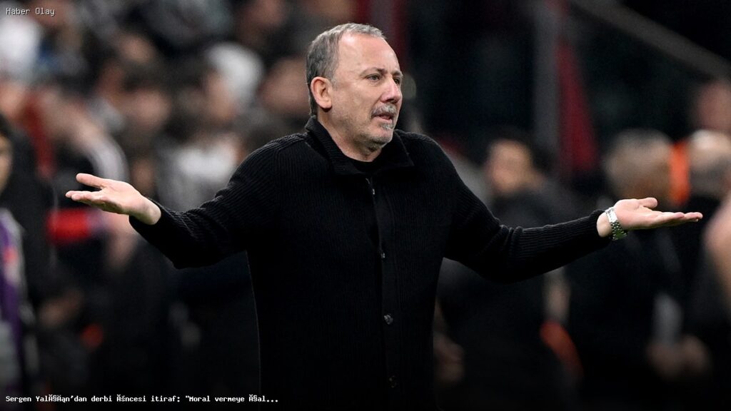 Sergen Yalçın’dan derbi öncesi önemli açıklama