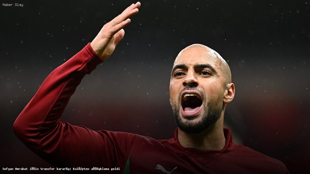 Sofyan Amrabat Transferi Hakkında Son Gelişmeler