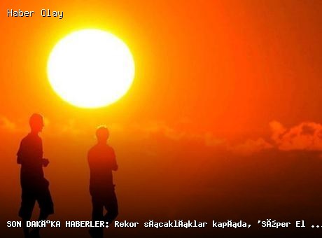 Son dakika: Süper El Nino etkisiyle sıcaklıklar yükselebilir!