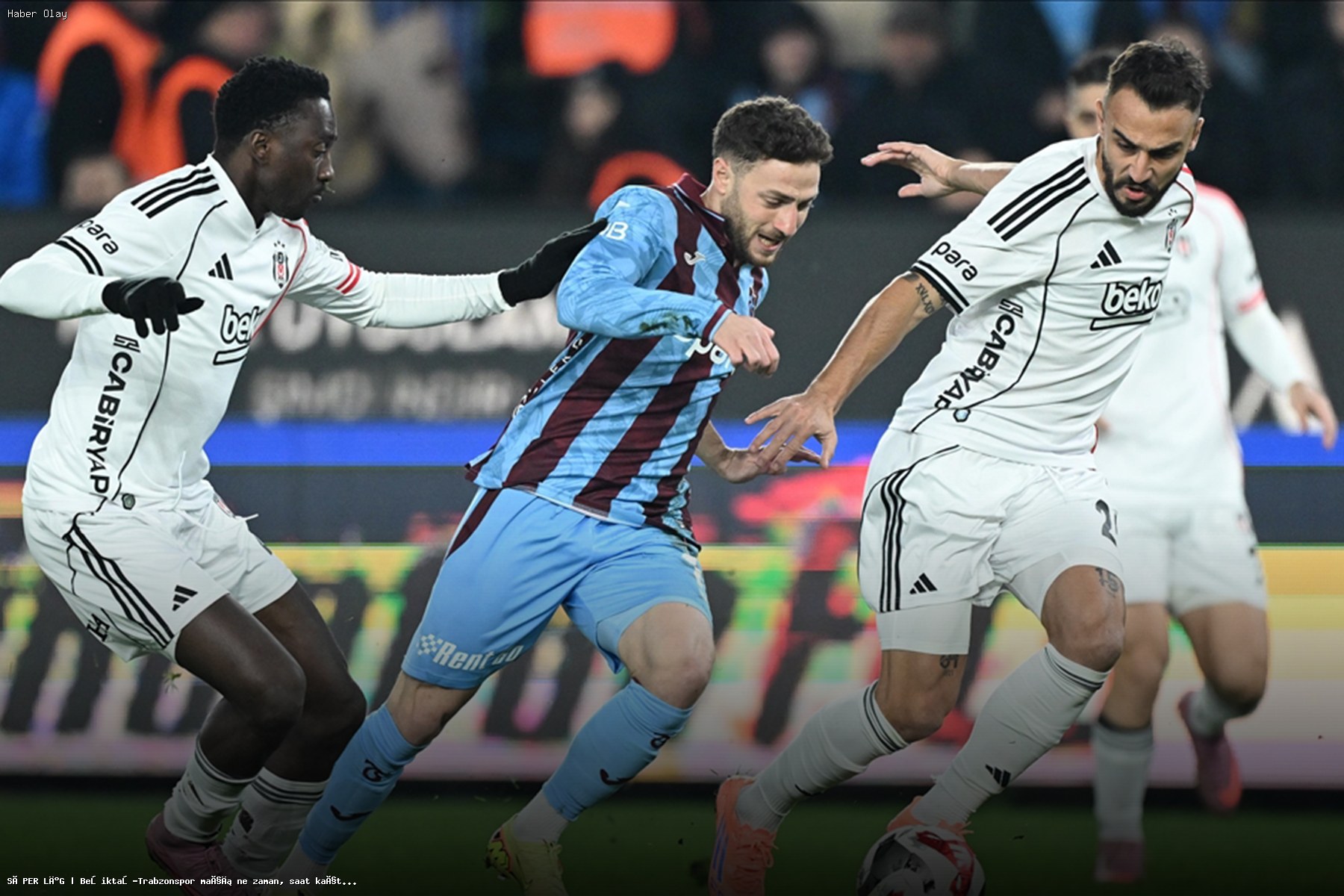Beşiktaş-Trabzonspor Maçı Ne Zaman? Tüm Detaylar Burada!