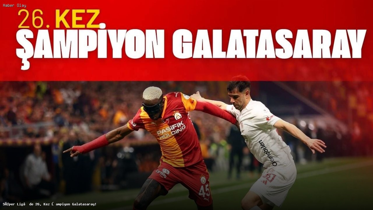 Galatasaray, Süper Lig’de 26. Şampiyonluğunu Kutladı