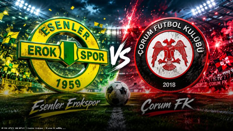 Esenler Erokspor – Çorum FK Maçı Ne Zaman ve Hangi Kanalda?