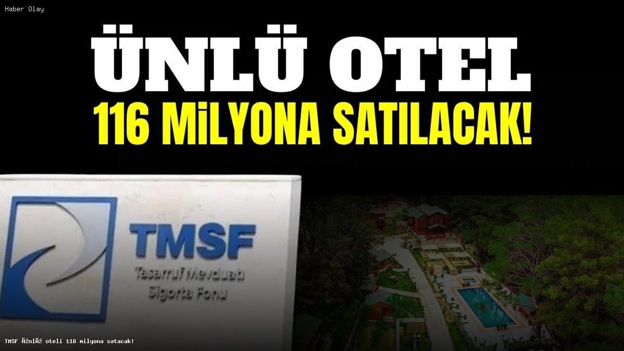 TMSF ünlü oteli 116 milyona satacak!